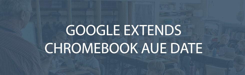 Google Extends AUE Date for Chromebooks