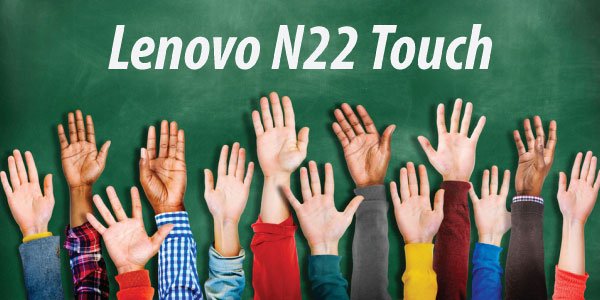 Image of Lenovo N22 Touch Banner with students raising hands